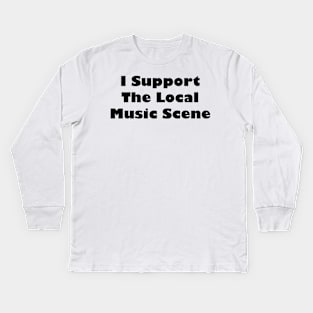 I Support The Local Music Scene Black Label Kids Long Sleeve T-Shirt